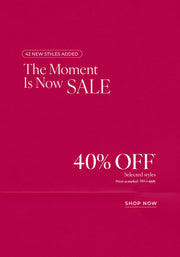Text: 42 New Styles Added. The Moment Is Now Sale. 40% Off* Selected Styles. Prices as marked. T&Cs Apply - Shop Now