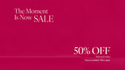 The Moment Is Now Sale. 50% Off* Selected Styles. T&Cs Apply - Shop Now