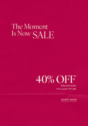 The Moment Is Now Sale. 40% Off* Selected Styles. Prices as marked. T&Cs Apply - Shop Now